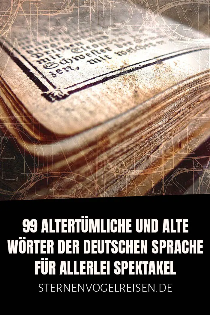99 altertümliche und alte Wörter der deutschen Sprache für allerlei Spektakel
