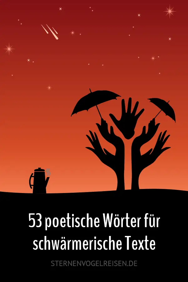 67 poetische Wörter für schwärmerische Texte